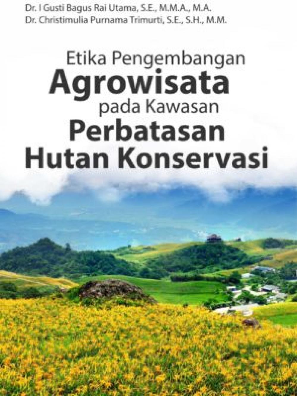 Buku Etika Pengembangan Agrowisata Pada Kawasan Perbatasan Hutan Konservasi